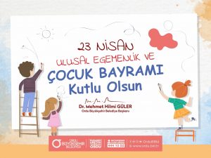 BAŞKAN GÜLER’İN 23 NİSAN ULUSAL EGEMENLİK VE ÇOCUK BAYRAMI MESAJI