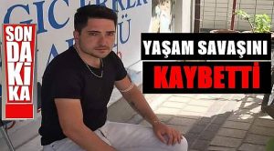 ÇINAR YAŞAM SAVAŞINI KAYBETTİ