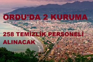 ORDU’DA 2 KURUMA 258 TEMİZLİK PERSONEL ALINACAK