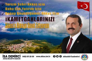 İSA DEMİRCİ AKKUŞ İÇİN İKAMETGAHLARINIZI AKKUŞ’A ALIN