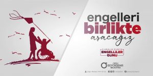 BAŞKAN GÜLER’DEN 3 ARALIK DÜNYA ENGELLİLER GÜNÜ MESAJI