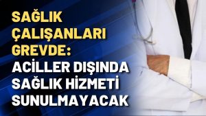 ACİLLER DIŞINDA SAĞLIK HİZMETİ SUNULMAYACAK