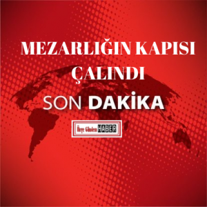 MEZARLIĞIN KAPISINI ÇALDILAR