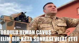 ORDU’LU UZMAN ÇAVUŞ VEFAT ETTİ