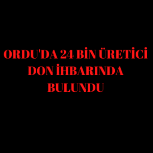 54 BİN ÜRETİCİ DON İHBARINDA BULUNDU