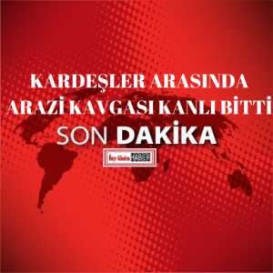 KARDEŞLER ARASINDA ARAZİ KAVGASI KANLI BİTTİ