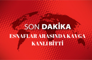 ESNAFLAR ARASINDA KAVGA KANLI BİTTİ