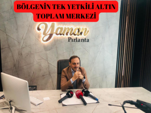 YAMAN KUYUMCU, BÖLGENİN TEK YETKİLİ ALTIN TOPLAMA MERKEZİ