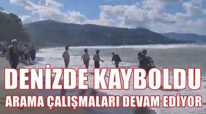 DENİZDE KAYBOLAN AKKAYA’YI ARAMA ÇALIŞMALARI DEVAM EDİYOR