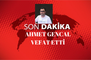 AHMET GENCAL VEFAT ETTİ