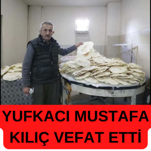 YUFKACI MUSTAFA KILIÇ VEFAT ETTİ