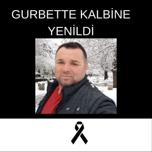 GURBETTE KALBİNE YENİLDİ