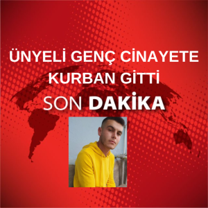 ÜNYELİ GENÇ CİNAYETE KURBAN GİTTİ