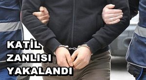 KATİL ZANLISI YAKALANDI