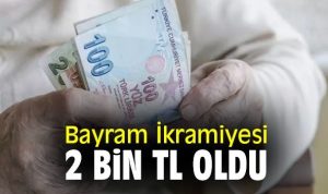 EMEKLİ BAYRAM İKRAMİYESİ 2 BİN TL OLDU!