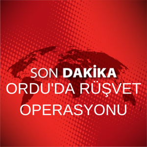 ORDU’DA RÜŞVET OPERASYONU