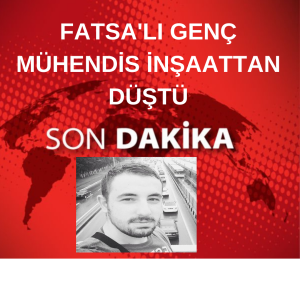 FATSA’LI GENÇ MÜHENDİS YAŞAMINI YİTİRDİ