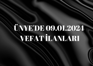 ÜNYE’DE 09.01.2024 VEFAT İLANLARI