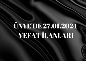 ÜNYE’DE 27.01.2024 VEFAT İLANLARI