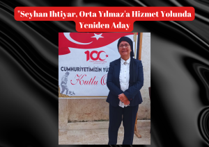 “Seyhan Ihtiyar, Orta Yılmaz’a Hizmet Yolunda Yeniden Aday