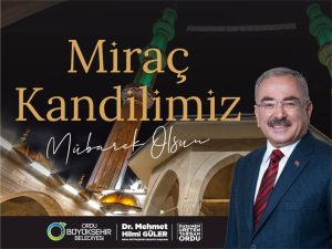 BAŞKAN GÜLER’DEN MİRAÇ KANDİLİ MESAJI