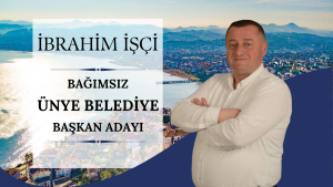 ÜNYE BELEDİYESİ’NE BAĞIMSIZ ADAY “İBRAHİM İŞÇİ”