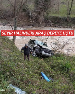 SEYİR HALİNDEKİ ARAÇ DEREYE UÇTU