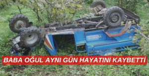 BABA OĞUL AYNI GÜN HAYATINI KAYBETTİ