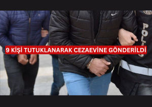 9 kişi tutuklanarak cezaevine gönderildi