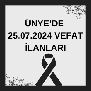 ÜNYE’DE 25.07.2024 VEFAT İLANLARI