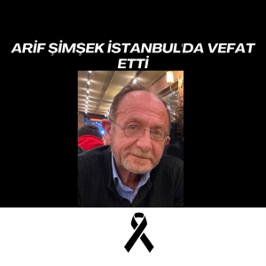 ARİF ŞİMŞEK İSTANBUL’DA VEFAT ETTİ