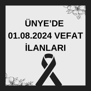 ÜNYE’DE 01.08.2024 VEFAT İLANLARI