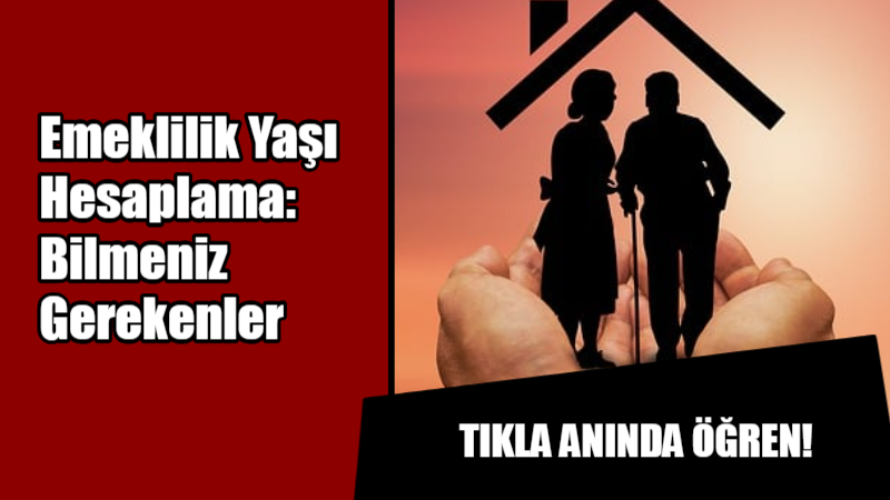 Emeklilik yaşınızı öğrenmek için