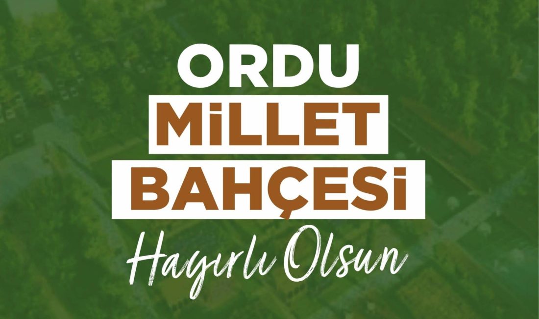 ORDU MİLLET BAHÇESİ HAYIRLI